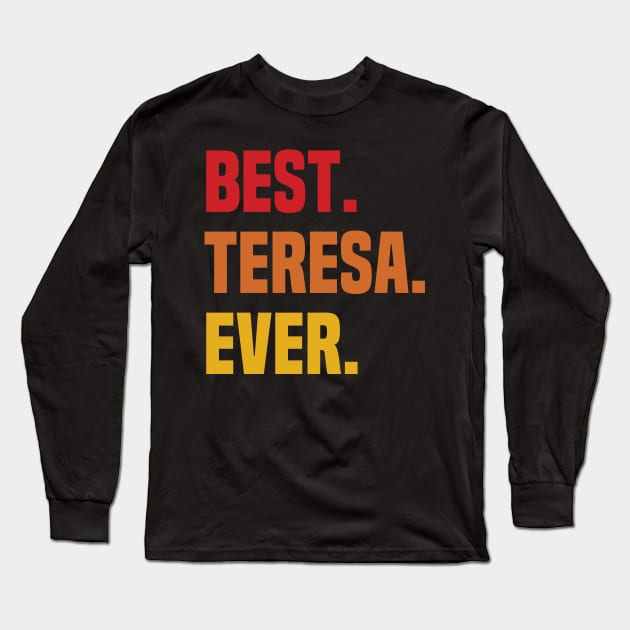BEST TERESA EVER ,TERESA NAME Long Sleeve T-Shirt by GEMEARNARNSYAK